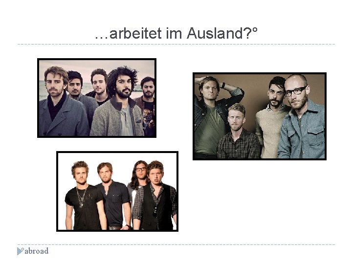 …arbeitet im Ausland? ° °abroad 