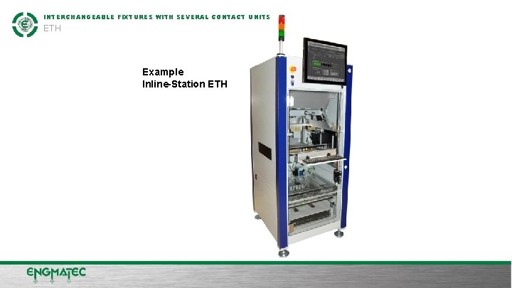 INTERCHANGEABLE FIXTURES WITH SEVERAL CONTACT UNITS ETH Example Inline-Station ETH NAME NACHNAME FIRMENPRÄSENTATION ENGMATEC