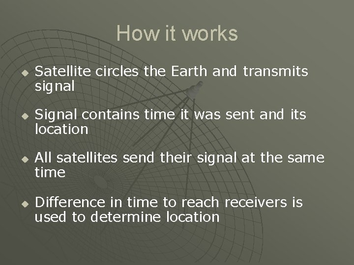 How it works u u Satellite circles the Earth and transmits signal Signal contains