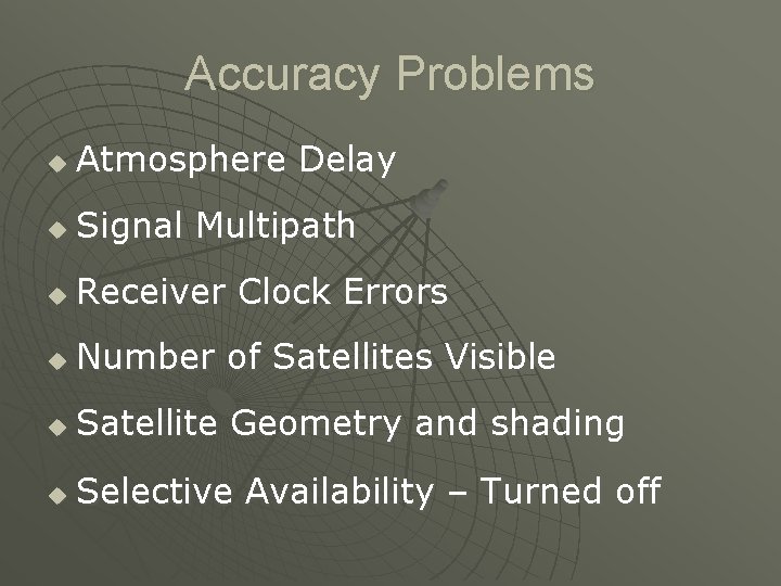 Accuracy Problems u Atmosphere Delay u Signal Multipath u Receiver Clock Errors u Number