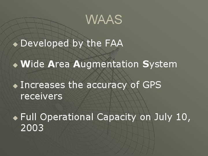 WAAS u Developed by the FAA u Wide Area Augmentation System u u Increases