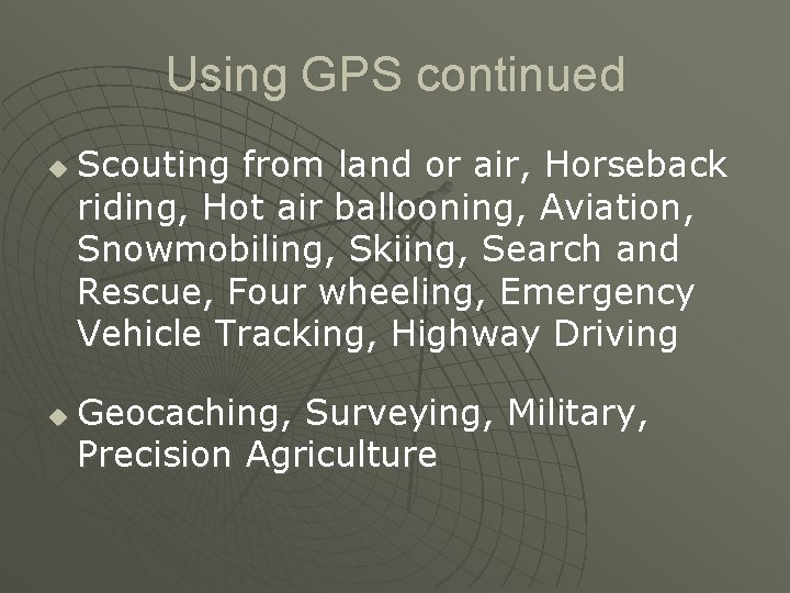 Using GPS continued u u Scouting from land or air, Horseback riding, Hot air