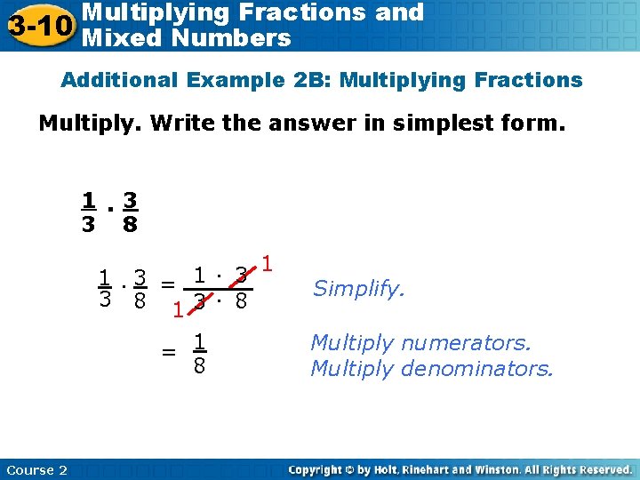 Multiplying Fractions and 3 -10 Mixed Numbers Additional Example 2 B: Multiplying Fractions Multiply.