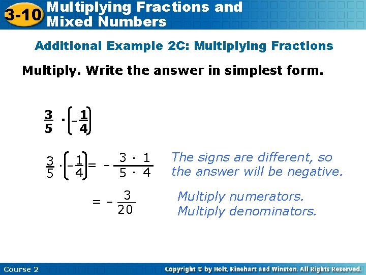 Multiplying Fractions and 3 -10 Mixed Numbers Additional Example 2 C: Multiplying Fractions Multiply.