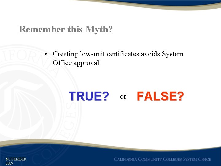 Remember this Myth? • Creating low-unit certificates avoids System Office approval. TRUE? NOVEMBER 2007