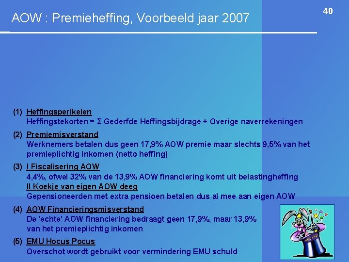 AOW : Premieheffing, Voorbeeld jaar 2007 (1) Heffingsperikelen Heffingstekorten = Σ Gederfde Heffingsbijdrage +