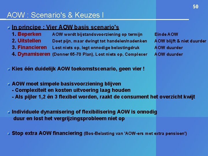 50 AOW : Scenario's & Keuzes I In principe : Vier AOW basis scenario's