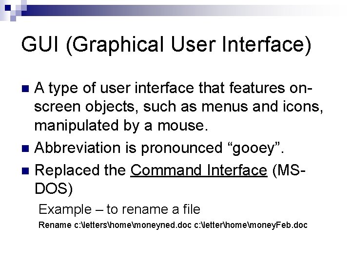 GUI (Graphical User Interface) A type of user interface that features onscreen objects, such