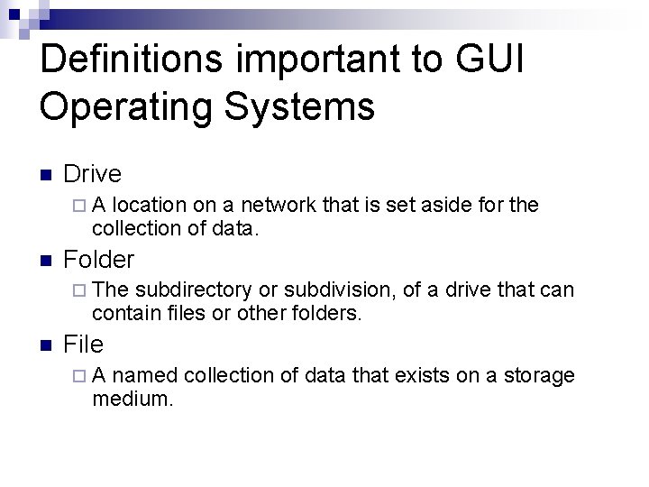 Definitions important to GUI Operating Systems n Drive ¨A location on a network that