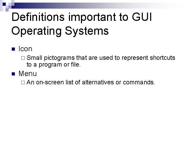 Definitions important to GUI Operating Systems n Icon ¨ Small pictograms that are used