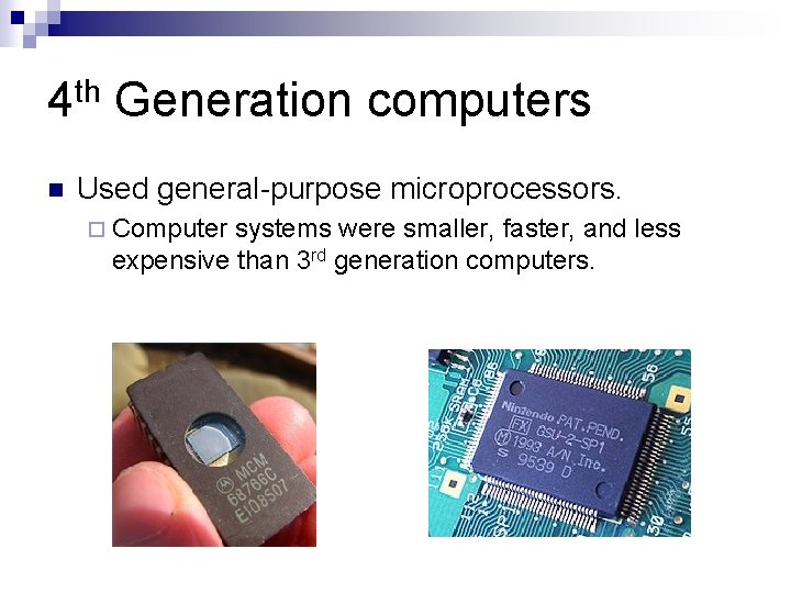 4 th Generation computers n Used general-purpose microprocessors. ¨ Computer systems were smaller, faster,