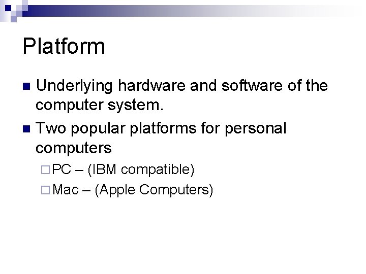 Platform Underlying hardware and software of the computer system. n Two popular platforms for