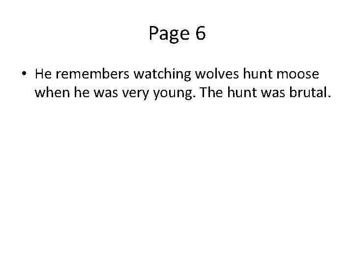 Page 6 • He remembers watching wolves hunt moose when he was very young.