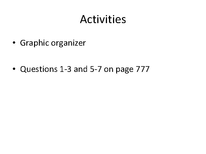 Activities • Graphic organizer • Questions 1 -3 and 5 -7 on page 777