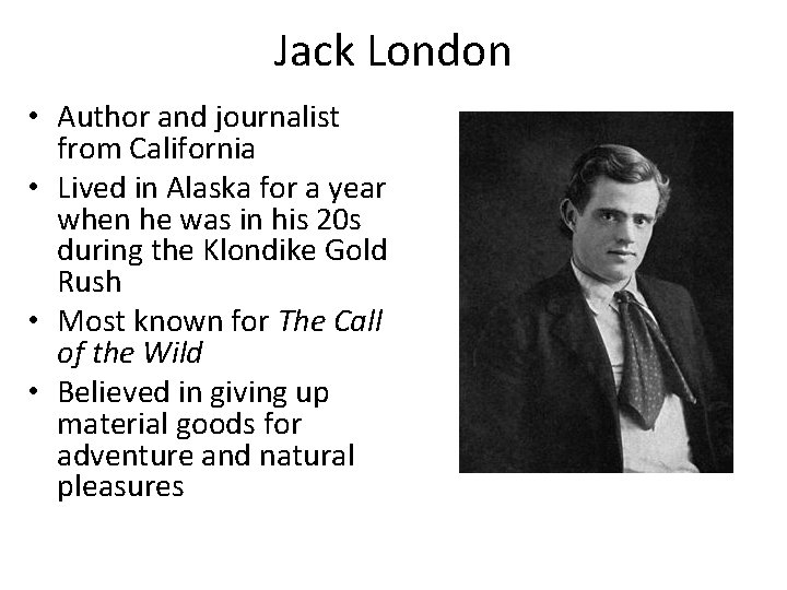 Jack London • Author and journalist from California • Lived in Alaska for a