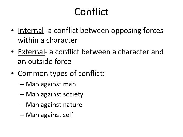 Conflict • Internal- a conflict between opposing forces within a character • External- a
