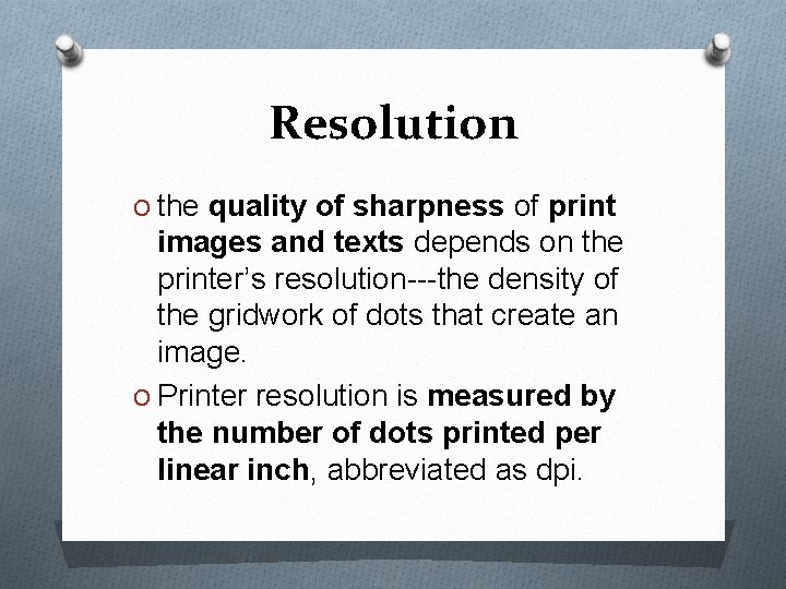 Resolution O the quality of sharpness of print images and texts depends on the