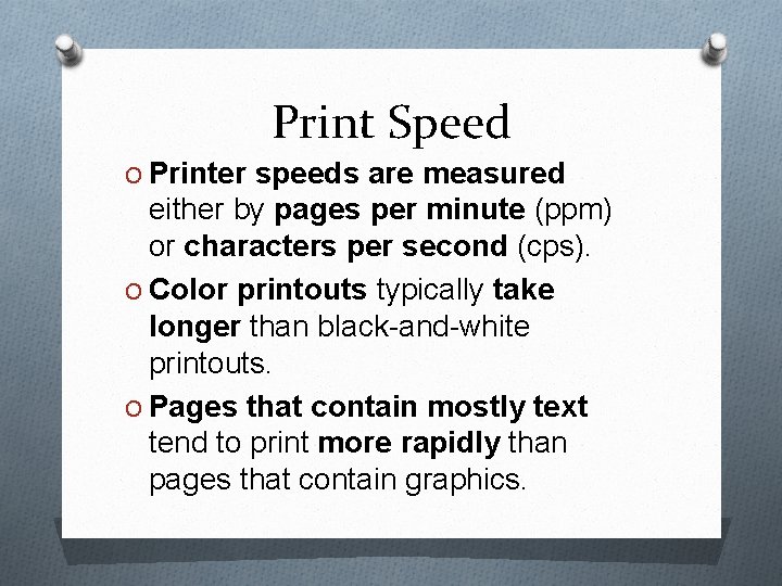 Print Speed O Printer speeds are measured either by pages per minute (ppm) or