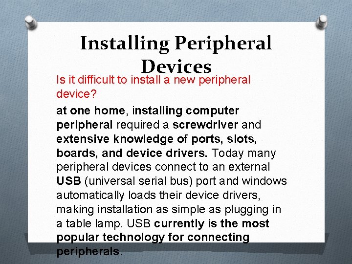 Installing Peripheral Devices Is it difficult to install a new peripheral device? at one