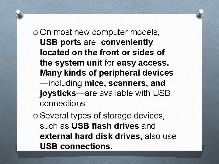 O On most new computer models, USB ports are conveniently located on the front