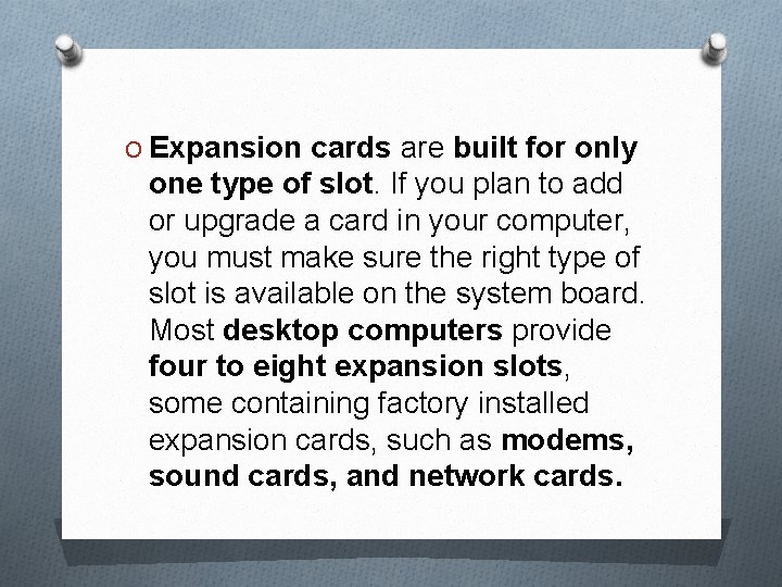 O Expansion cards are built for only one type of slot. If you plan