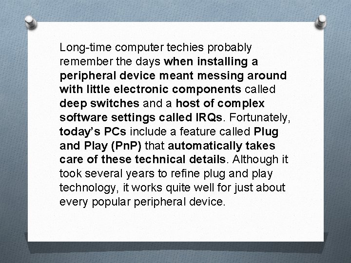 Long-time computer techies probably remember the days when installing a peripheral device meant messing