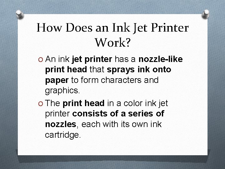 How Does an Ink Jet Printer Work? O An ink jet printer has a