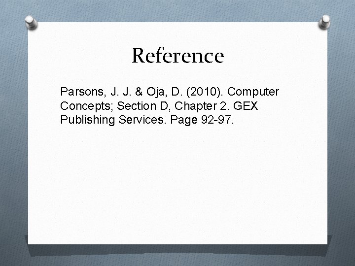 Reference Parsons, J. J. & Oja, D. (2010). Computer Concepts; Section D, Chapter 2.