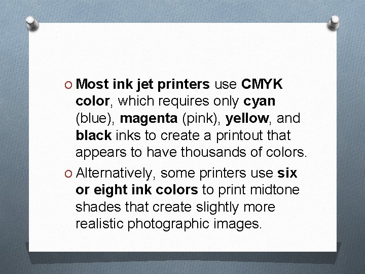 O Most ink jet printers use CMYK color, which requires only cyan (blue), magenta
