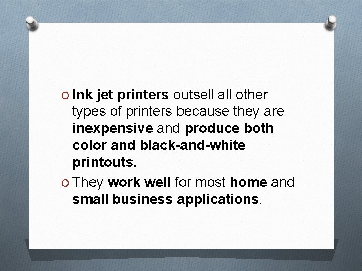 O Ink jet printers outsell all other types of printers because they are inexpensive