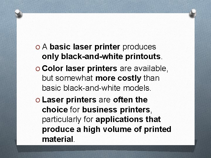 O A basic laser printer produces only black-and-white printouts. O Color laser printers are