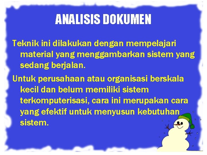 ANALISIS DOKUMEN Teknik ini dilakukan dengan mempelajari material yang menggambarkan sistem yang sedang berjalan.