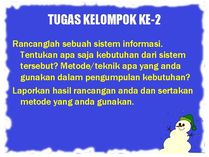 TUGAS KELOMPOK KE-2 Rancanglah sebuah sistem informasi. Tentukan apa saja kebutuhan dari sistem tersebut?