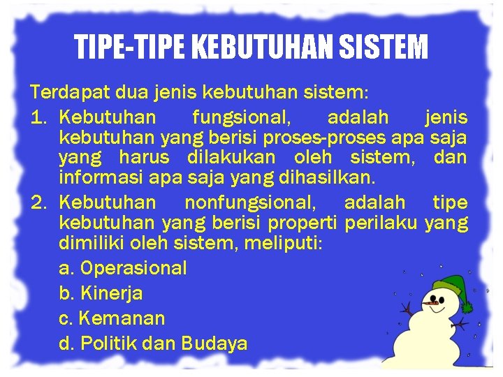 TIPE-TIPE KEBUTUHAN SISTEM Terdapat dua jenis kebutuhan sistem: 1. Kebutuhan fungsional, adalah jenis kebutuhan