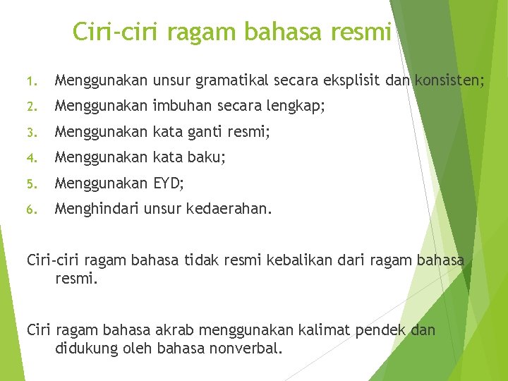 Ciri-ciri ragam bahasa resmi 1. Menggunakan unsur gramatikal secara eksplisit dan konsisten; 2. Menggunakan