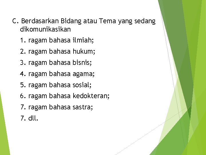 C. Berdasarkan Bidang atau Tema yang sedang dikomunikasikan 1. ragam bahasa ilmiah; 2. ragam