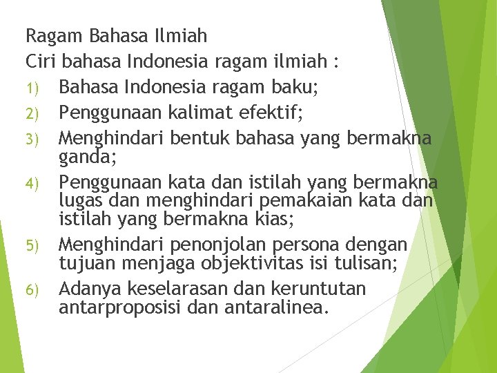 Ragam Bahasa Ilmiah Ciri bahasa Indonesia ragam ilmiah : 1) Bahasa Indonesia ragam baku;