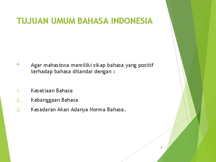 TUJUAN UMUM BAHASA INDONESIA Agar mahasiswa memiliki sikap bahasa yang positif terhadap bahasa ditandai