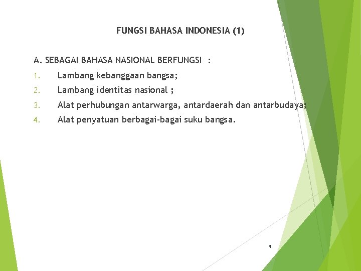 FUNGSI BAHASA INDONESIA (1) A. SEBAGAI BAHASA NASIONAL BERFUNGSI : 1. Lambang kebanggaan bangsa;