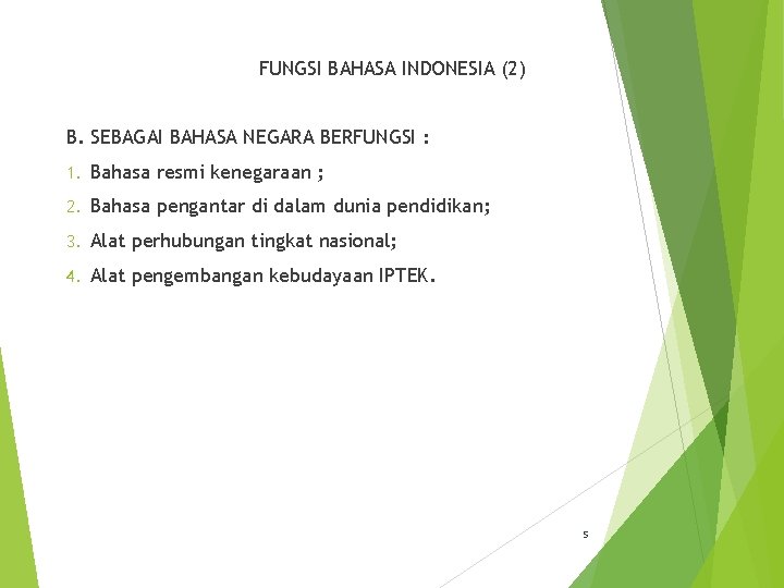 FUNGSI BAHASA INDONESIA (2) B. SEBAGAI BAHASA NEGARA BERFUNGSI : 1. Bahasa resmi kenegaraan