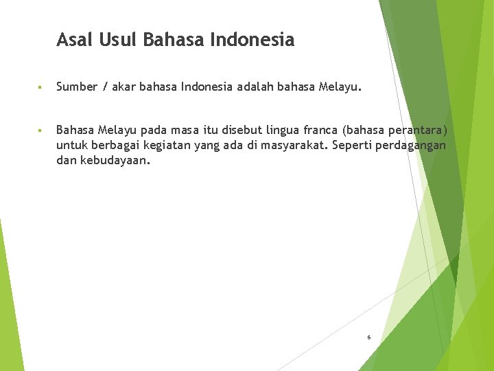 Asal Usul Bahasa Indonesia § Sumber / akar bahasa Indonesia adalah bahasa Melayu. §