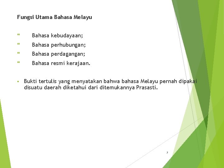 Fungsi Utama Bahasa Melayu Bahasa kebudayaan; Bahasa perhubungan; Bahasa perdagangan; Bahasa resmi kerajaan. §