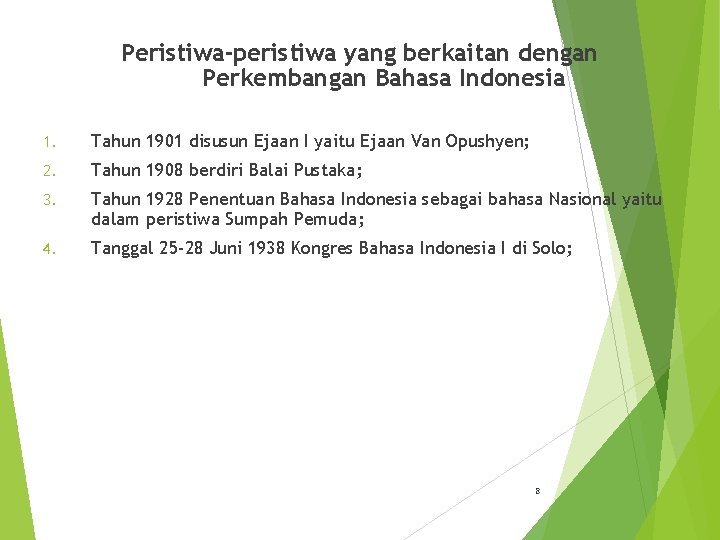 Peristiwa-peristiwa yang berkaitan dengan Perkembangan Bahasa Indonesia 1. Tahun 1901 disusun Ejaan I yaitu