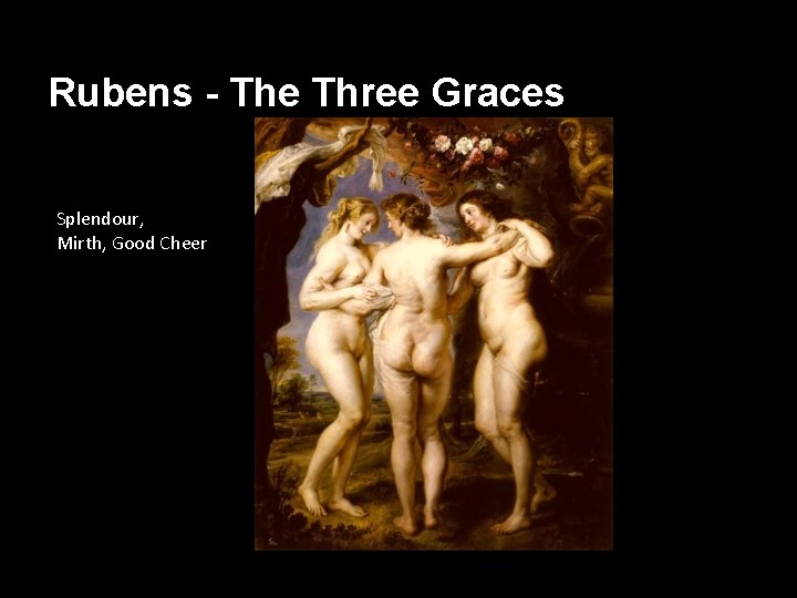 Rubens - The Three Graces Splendour, Mirth, Good Cheer 