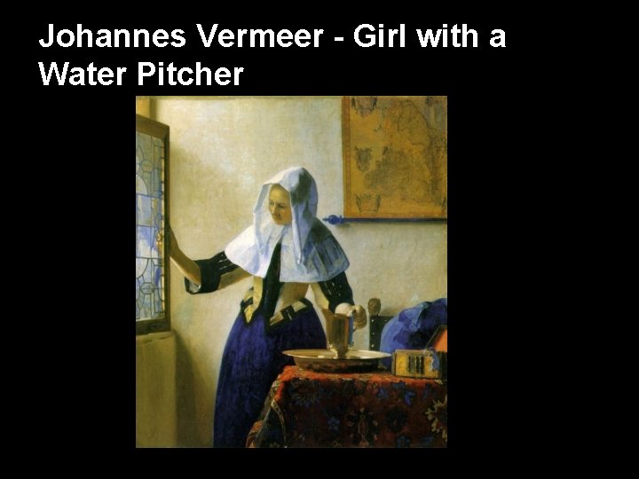 Johannes Vermeer - Girl with a Water Pitcher 