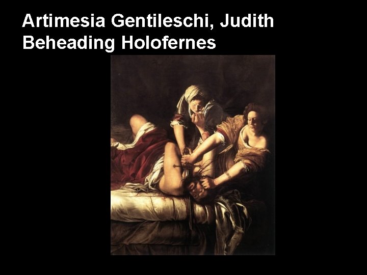 Artimesia Gentileschi, Judith Beheading Holofernes 