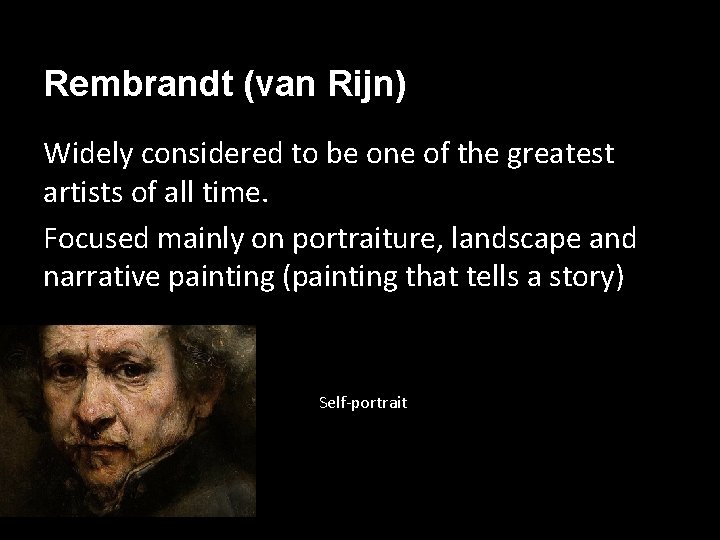 Rembrandt (van Rijn) Widely considered to be one of the greatest artists of all