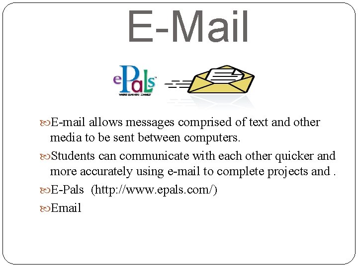 E-Mail E-mail allows messages comprised of text and other media to be sent between