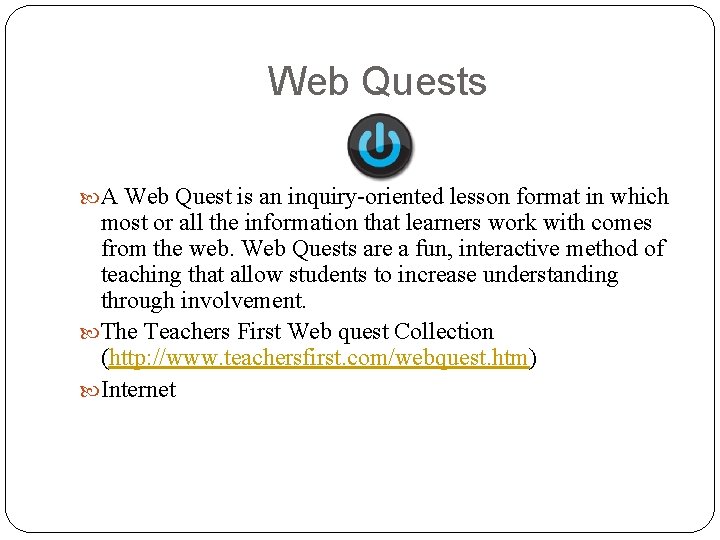Web Quests A Web Quest is an inquiry-oriented lesson format in which most or