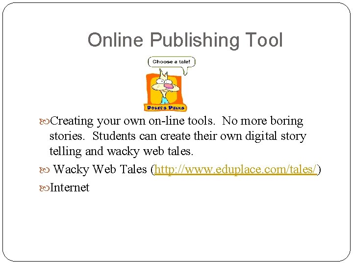 Online Publishing Tool Creating your own on-line tools. No more boring stories. Students can